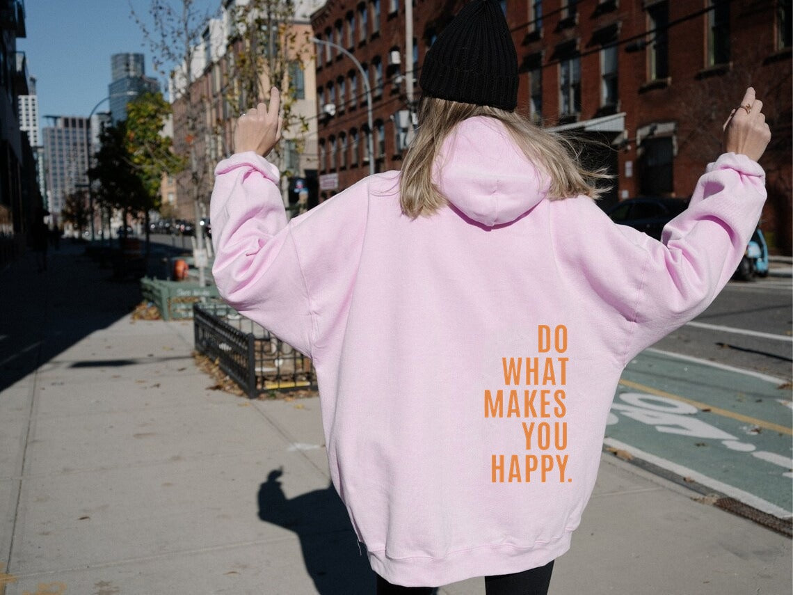 Do What Makes You Happy Sweatshirt Hoodie