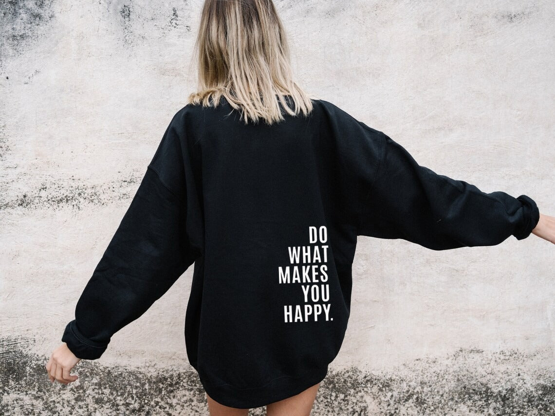 Do What Makes You Happy Sweatshirt Hoodie