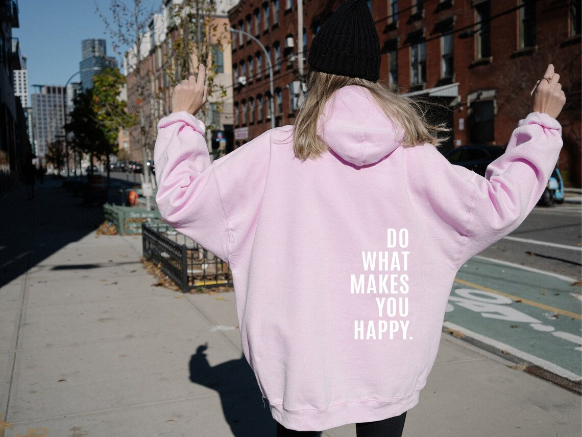 Do What Makes You Happy Sweatshirt Hoodie
