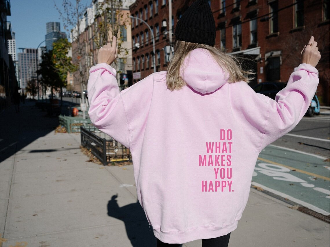 Do What Makes You Happy Sweatshirt Hoodie