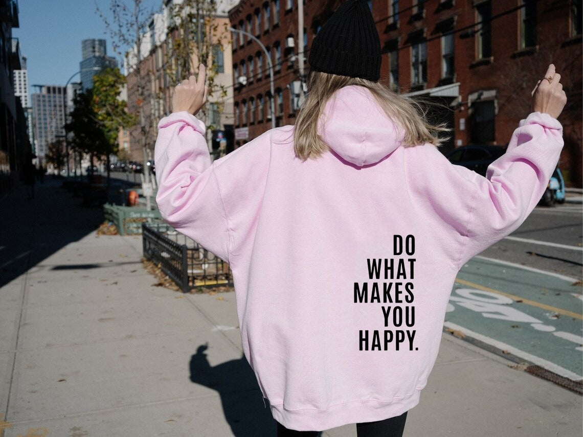 Do What Makes You Happy Sweatshirt Hoodie