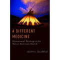A Different Medicine: Postcolonial Healing in the Native American Church