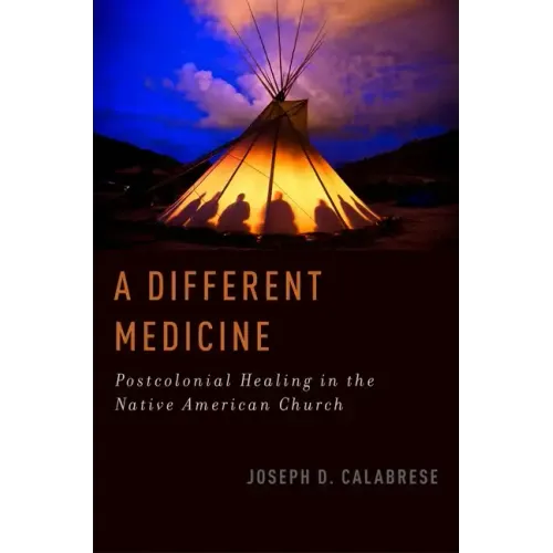 A Different Medicine: Postcolonial Healing in the Native American Church