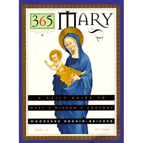 365 Mary: A Daily Guide to Mary's Wisdom and Comfort