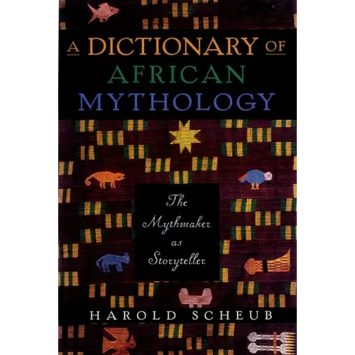 A Dictionary of African Mythology: The Mythmaker as Storyteller